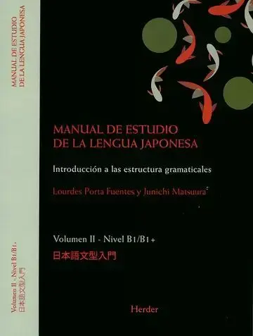 Manual de Estudio de la Lengua Japonesa. Introducción a las Estructuras Gramaticales. Volumen Ii - Nivel B1/B1+
