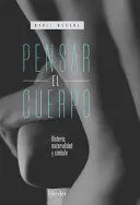 PENSAR EL CUERPO. HISTORIA, MATERIALIDAD Y SÍMBOLO PENSAR EL CUERPO. HISTORIA, MATERIALIDAD Y SÍMBOLO