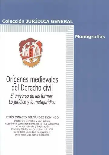 Orígenes Medievales del Derecho Civil. El Universo de las Formas. Lo Jurídico y lo Metajurídico