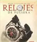 ATLAS ILUSTRADO DE LOS RELOJES DE PULSERA