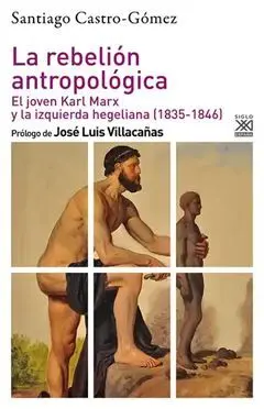 La Rebelión Antropológica. El Joven Karl Marx y la Izquierda Hegeliana (1835-1846)