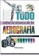 TODO SOBRE LA TÉCNICA DE LA AEROGRAFÍA