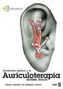 INTRODUCCIÓN A LA PRÁCTICA DE LA AURICULOTERAPIA INTRODUCCIÓN A LA PRÁCTICA DE LA AURICULOTERAPIA