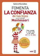 FOMENTA LA CONFIANZA DE TUS HIJOS CON EL METODO MONTESSORI FOMENTA LA CONFIANZA DE TUS HIJOS CON EL METODO MONTESSORI