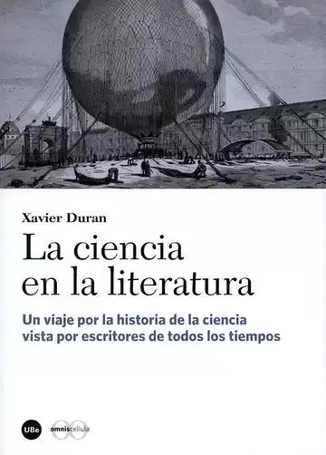 Ciencia en la Literatura. Un Viaje por la Historia de la Ciencia Vista por Escritores de Todos los Tiempos