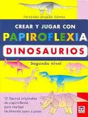 Crear y Jugar con Papiroflexia Dinosaurios Segundo Nivel