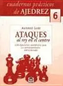 CUADERNOS PRACTICOS DE AJEDREZ 6 ATAQUES AL REY EN EL CENTRO