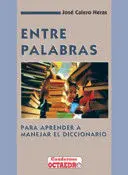 Entre Palabras. Para Aprender a Manejar el Diccionario