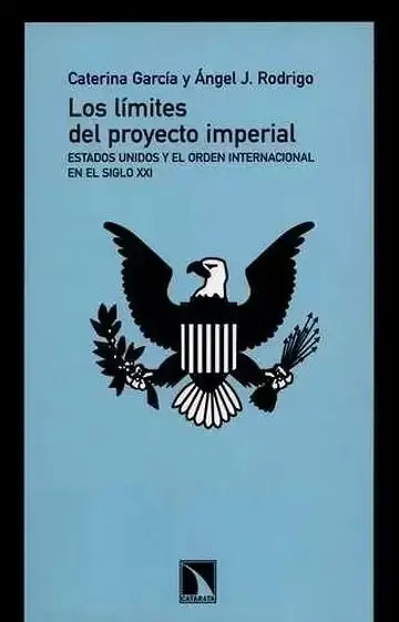 Los Límites del Proyecto Imperial. Estados Unidos y el Orden Internacional en el Siglo Xxi