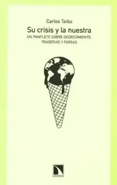 Su Crisis y la nuestra. Un Panfleto Sobre Decrecimiento. Tragedias y Farsas