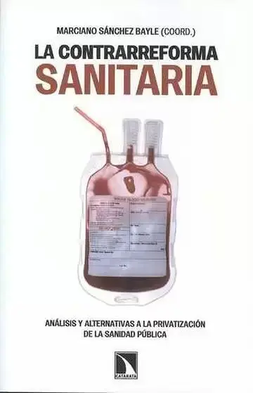 La Contrarreforma Sanitaria. Análisis y Alternativas a la Privatización de la Sanidad Pública
