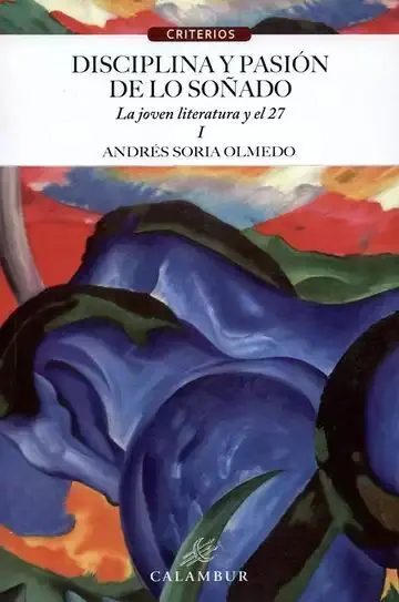 Disciplina y Pasión de lo Soñado I. La Joven Literatura y el 27