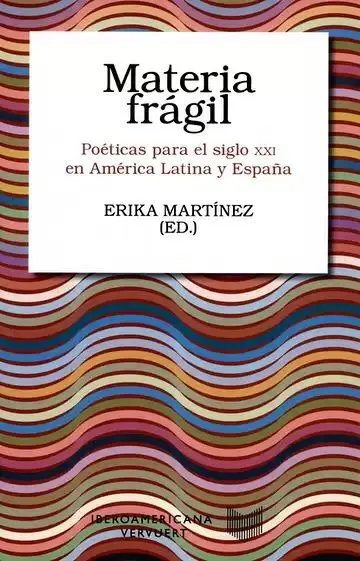 Materia Frágil. Poéticas para el Siglo Xxi en América Latina y España