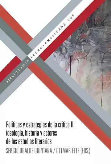 Políticas y Estrategias de la Crítica Ii: Ideología, Historia y Actores de los Estudios Literarios