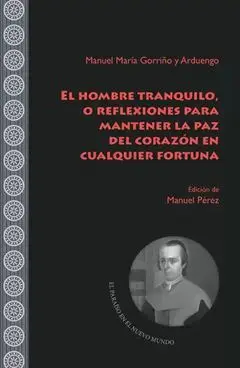 El Hombre Tranquilo, o Reflexiones para Mantener la Paz del Corazón en Cualquier Fortuna
