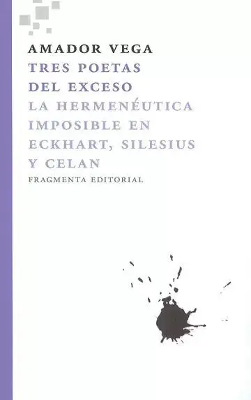 Tres Poetas del Exceso. La Hermenéutica Imposible en Eckhart, Silesius y Celan