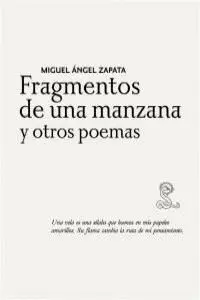 Miguel Ángel Zapata. Fragmentos de una Manzana y Otros Poemas
