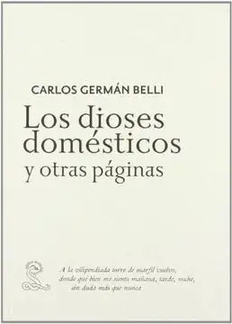 Carlos Germán Belli. Los Dioses Domésticos y Otras Páginas