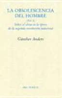 La Obsolescencia del Hombre. (Vol. i) Sobre el Alma en la Época de la Segunda Revolución Industrial