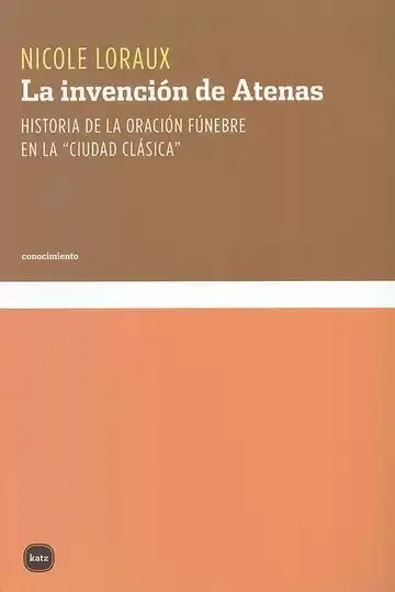 La Invención de Atenas. Historia de la Oración Fúnebre en la 