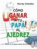 COMO GANAR A TU PAPA AL AJEDREZ