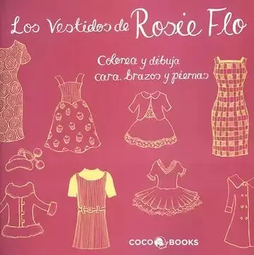 Los Vestidos de Rosie Flo. Colorea, Dibuja Cara, Brazos y Piernas