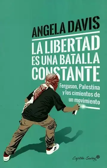 La Libertad Es una Batalla Constante. Ferguson, Palestina y los Cimientos de un Movimiento