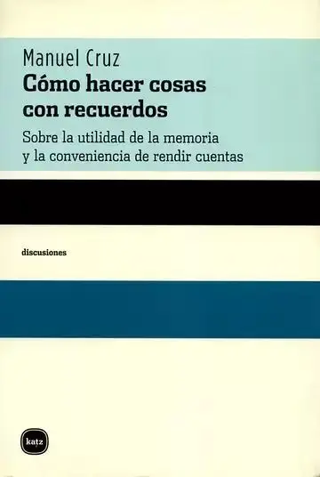 Cómo Hacer Cosas con Recuerdos. Sobre la Utilidad de la Memoria y la Conveniencia