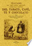 TRATADO DE LOS USOS ABUSOS PROPIEDADES Y VIRTUDES DEL TABACO CAFÉ TÉ Y CHOCOLATE