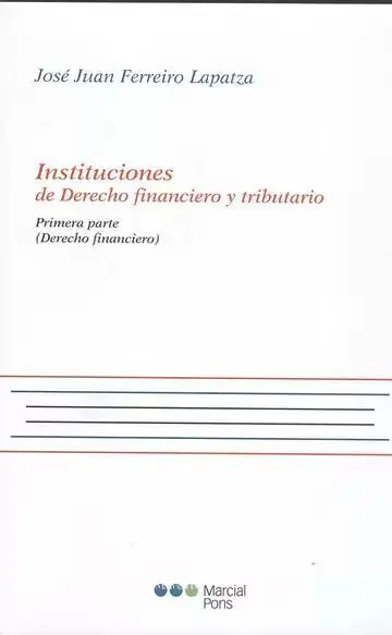 Instituciones de Derecho Financiero y Tributario. Primera Parte (Derecho Financiero)