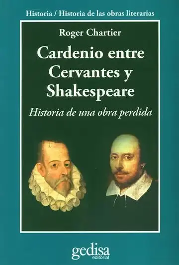 Cardenio entre Cervantes y Shakespeare. Historia de una Obra Perdida
