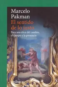 Sentido de lo Justo. Para una Ética del Cambio, el Cuerpo y la Presencia