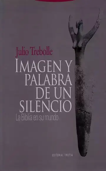 Imagen y Palabra de un Silencio. La Biblia en Su Mundo