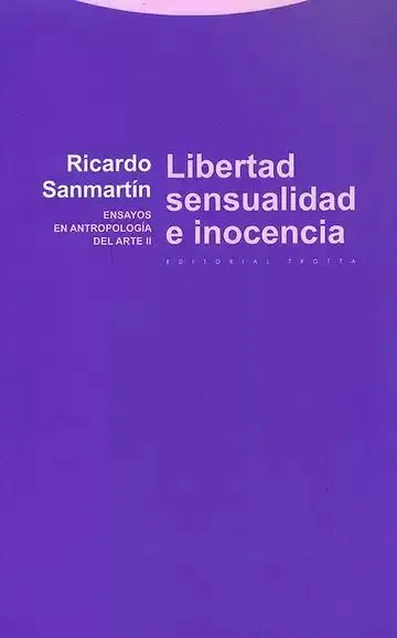 Libertad Sensualidad e Inocencia. Ensayos en Antropología del Arte