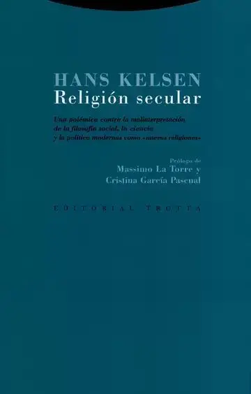 Religión Secular. Una Polémica Contra la Malinterpretación de la Filosofía Social, la Ciencia y la Política Modernas Como 