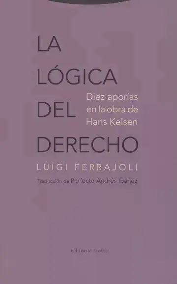 La Lógica del Derecho. Diez Aporías en la Obra de Hans Kelsen