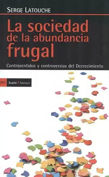La Sociedad de la Abundancia Frugal. Contrasentidos y Controversias del Decrecimiento