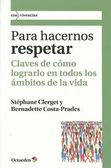 Para Hacernos Respetar. Claves de Cómo Lograrlo en Todos los Ámbitos de la Vida