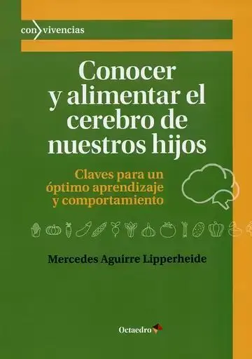 Conocer y Alimentar el Cerebro de nuestros Hijos. Claves para un Óptimo Aprendizaje y Comportamiento