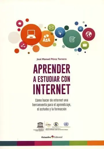 Aprender a Estudiar con Internet. Cómo Hacer de Internet una Herramienta para el Aprendizaje, el Estudio y la Formación