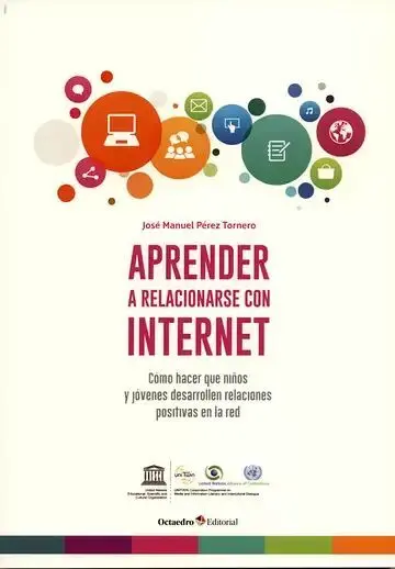 Aprender a Relacionarse con Internet. Cómo Hacer que Niños y Jóvenes Desarrollen Relaciones Positivas en la Red