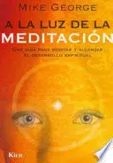 A la Luz de la Meditación una Guía para Meditar y Alcanzar el Desarrollo Espiritual