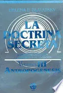La Doctrina Secreta Vol Iii Antropogenesis Síntesis de la Ciencia la Religión y la Filosofía
