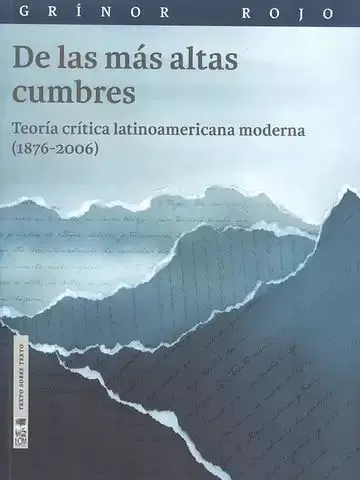 De las Más Altas Cumbres. Teoría Crítica Latinoamericana Moderna (1876-2006)