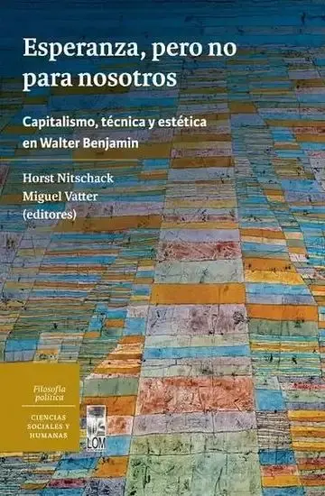 Esperanza, Pero no para Nosotros. Capitalismo, Técnica y Estética en Walter Benjamin