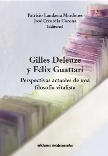 Gilles Deleuze y Féliex Guattari. Perspectivas Actuales de una Filosofía Vitalista