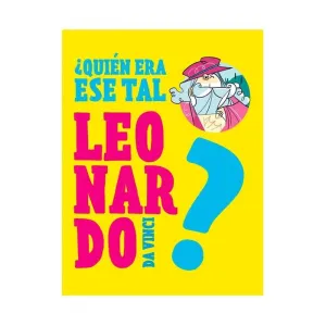 Quien Era ese Tal Leonardo Da Vinci