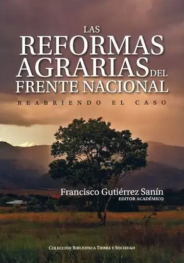 Las Reformas Agrarias del Frente Nacional. Reabriendo el Caso
