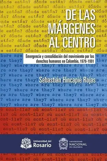 De las Márgenes Al Centro. Emergencia y Consolidación del Movimiento por los Derechos Humanos en Colombia, 1979-1991