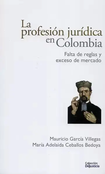 La Profesión Jurídica en Colombia. Falta de Reglas y Exceso de Mercado
